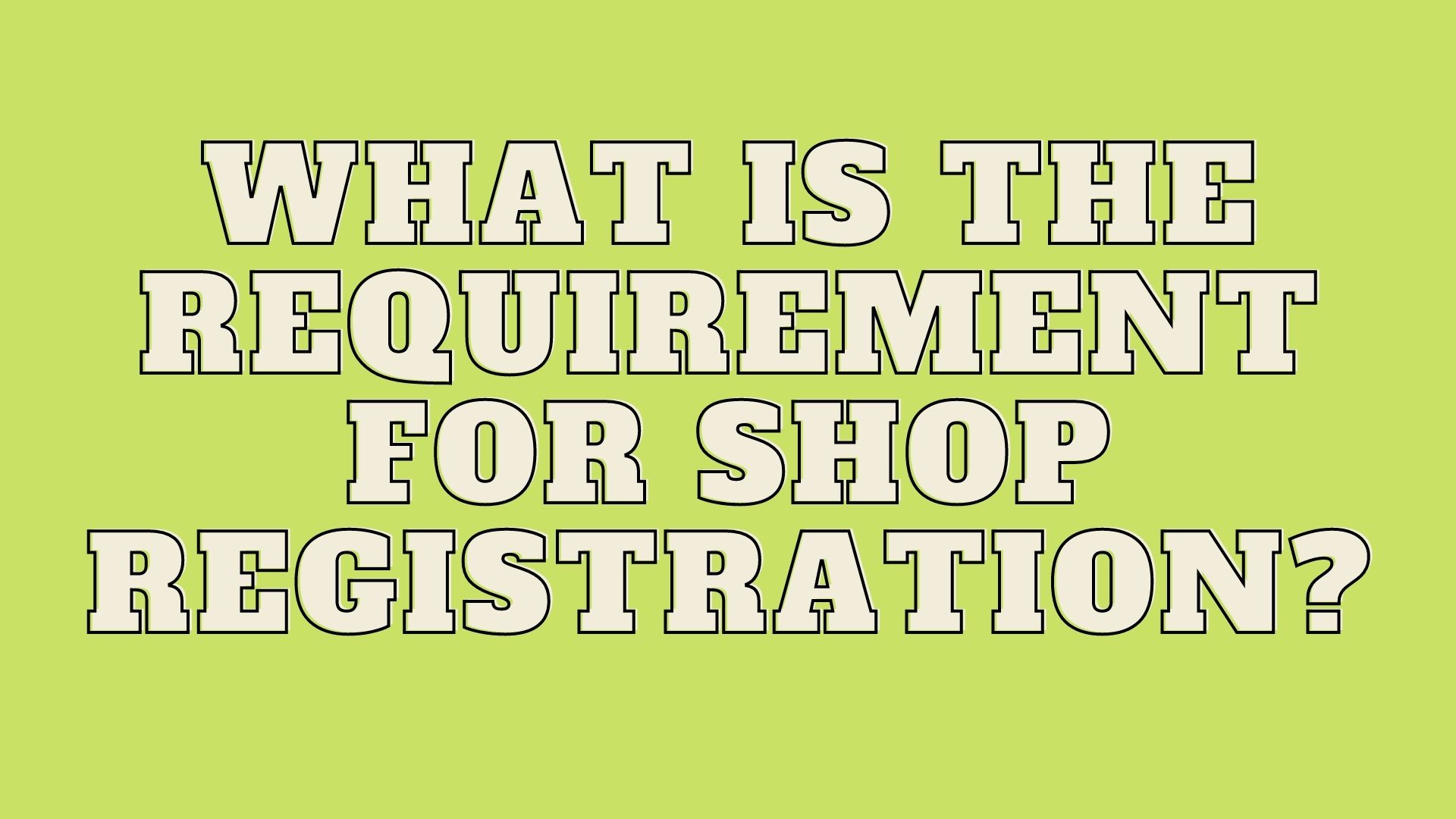 What Is The Requirement For Shop Registration?